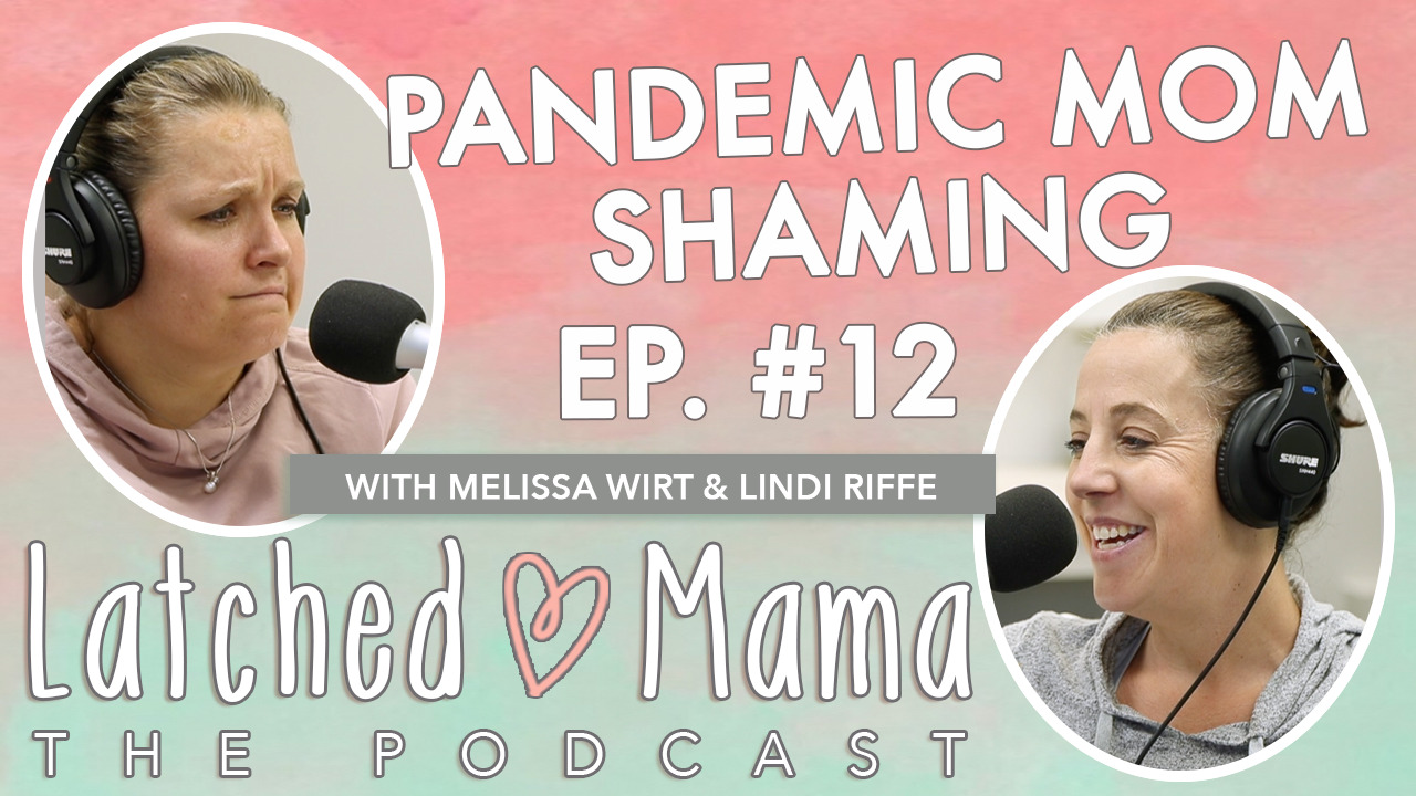 Latched Mama The Podcast title card: "Pandemic Mom Shaming," Ep. 12, with Melissa Wirt and Lindi Riffe at their microphones