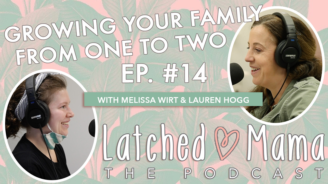 Latched Mama The Podcast title card: "Growing Your Family From One to Two," Ep. 14, with Melissa Wirt and Lauren Hogg at their microphones