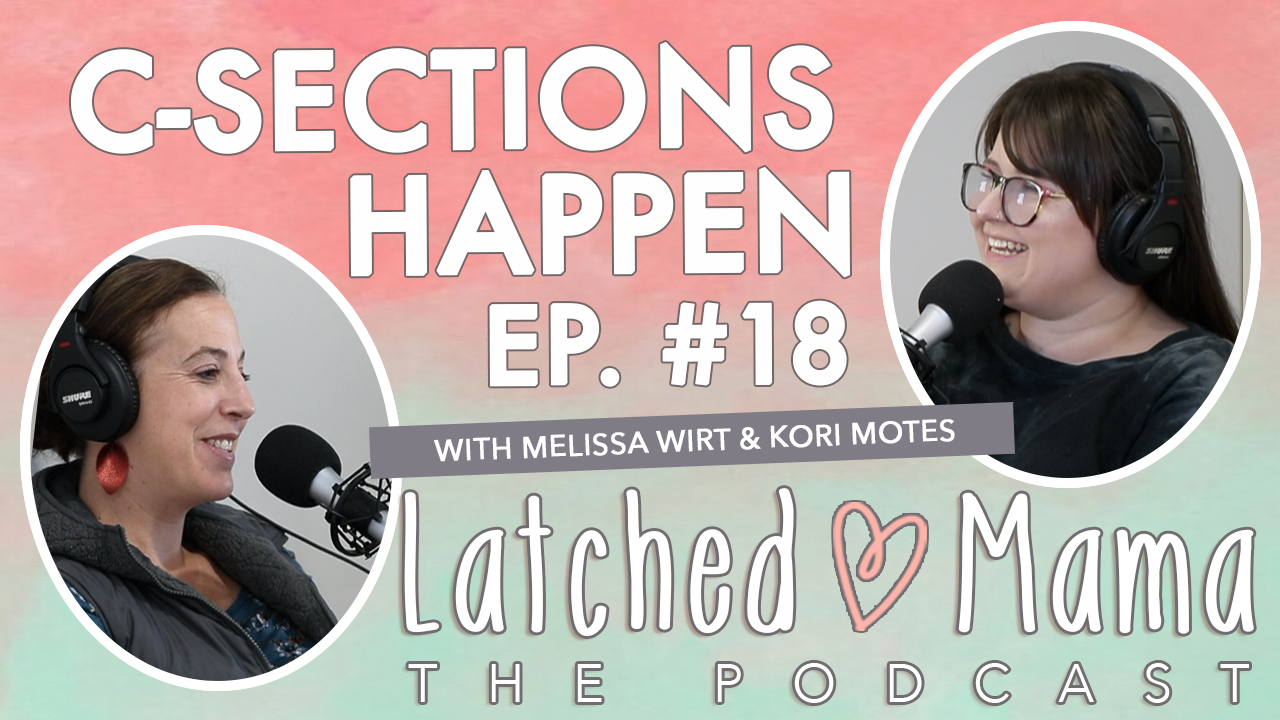 Latched Mama The Podcast title card: "C-Sections Happen," Ep. 18, with Melissa Wirt and Kori Motes at their microphones