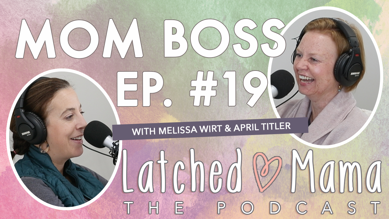 Latched Mama The Podcast title card: "Mom Boss," Ep. 19, with Melissa Wirt and April Titler at their microphones