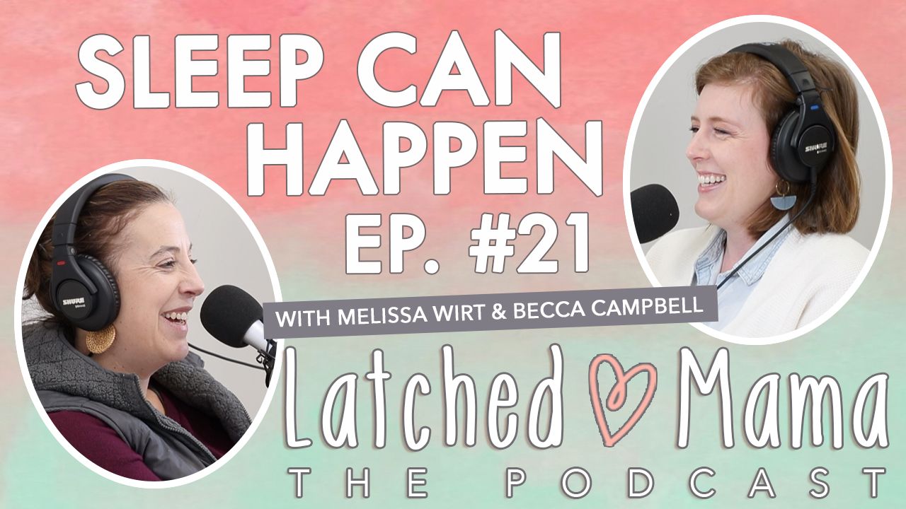 Latched Mama The Podcast title card: "Sleep Can Happen," Ep. 21, with Melissa Wirt and Becca Campbell at their microphones