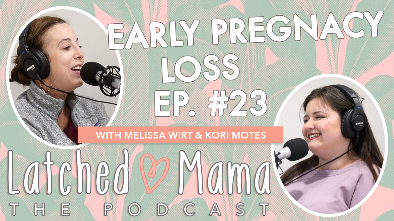 Latched Mama The Podcast title card: "Early Pregnancy Loss," Ep. 23, with Melissa Wirt and Kori Motes at their microphones