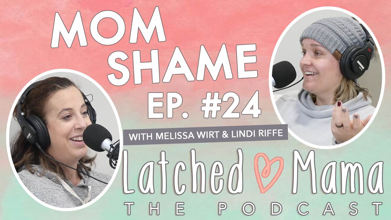Latched Mama The Podcast title card: "Mom Shame," Ep. 24, with Melissa Wirt and Lindi Riffe at their microphones