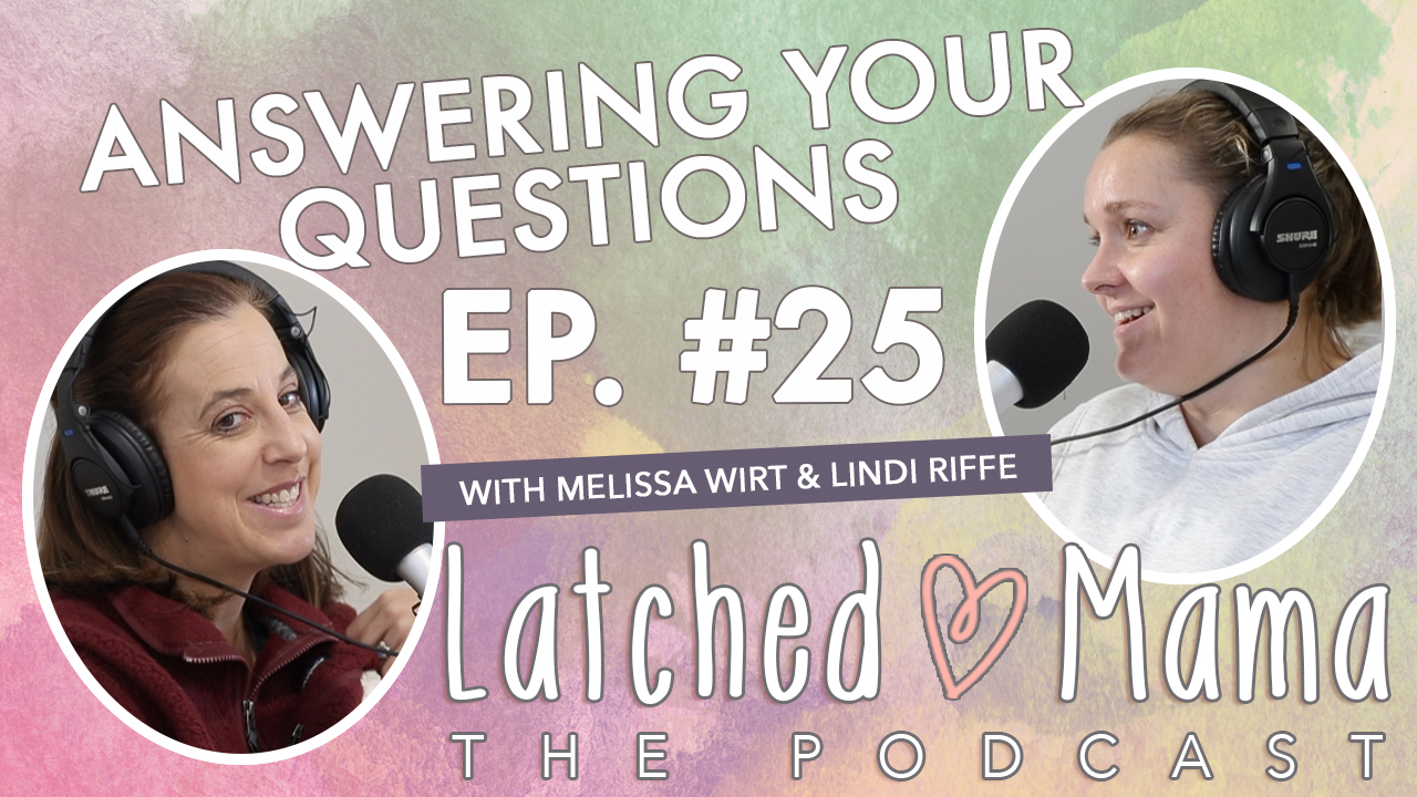 Latched Mama The Podcast title card: "Answering Your Questions," Ep. 25, with Melissa Wirt and Lindi Riffe at their microphones