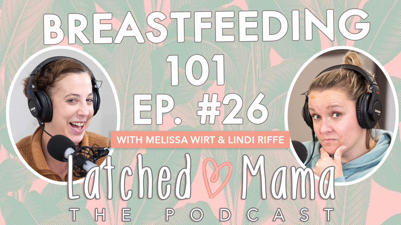 Latched Mama The Podcast title card: "Breastfeeding 101," Ep. 26, with Melissa Wirt and Lindi Riffe at their microphones