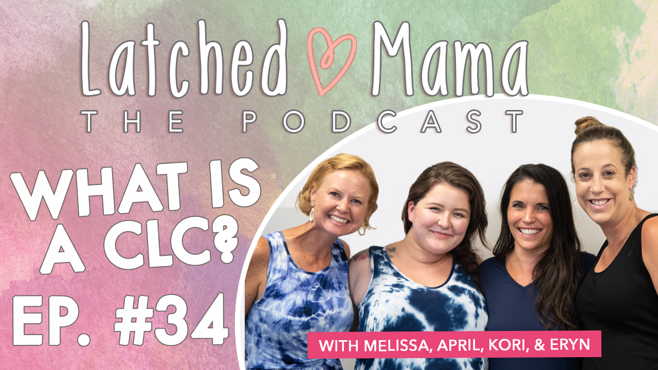 Latched Mama The Podcast title card: "What Is a CLC?," Ep. 34, with Melissa, April, Kori and Eryn smiling together