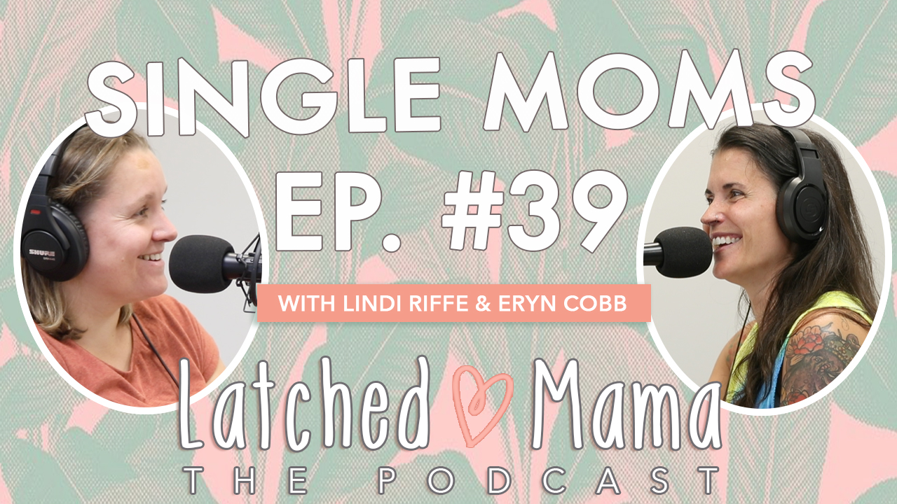 Latched Mama Podcast Ep. 39 title card, "Single Moms," with Lindi Riffe and Eryn Cobb smiling at microphones in headphones
