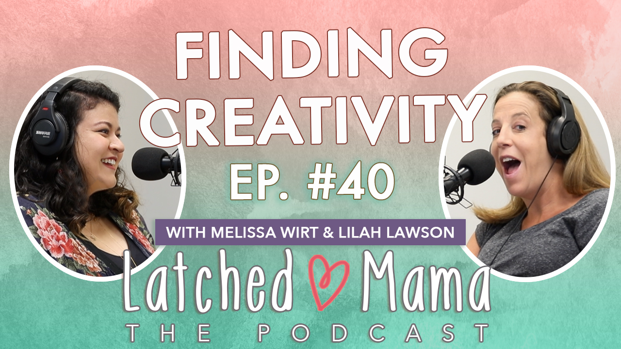 Latched Mama Podcast Ep. 40 title card, "Finding Creativity," with Melissa Wirt and Lilah Lawson laughing at microphones