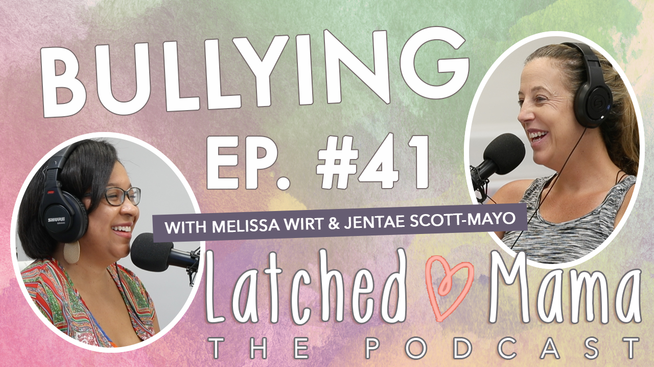 Latched Mama Podcast Ep. 41 title card, "Bullying," with Melissa Wirt and Jentae Scott-Mayo smiling at microphones