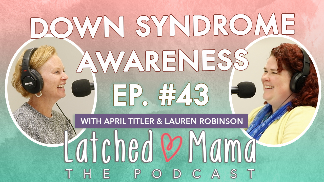 Latched Mama Podcast Ep. 43 title card, "Down Syndrome Awareness," with April Titler and Lauren Robinson laughing at microphones