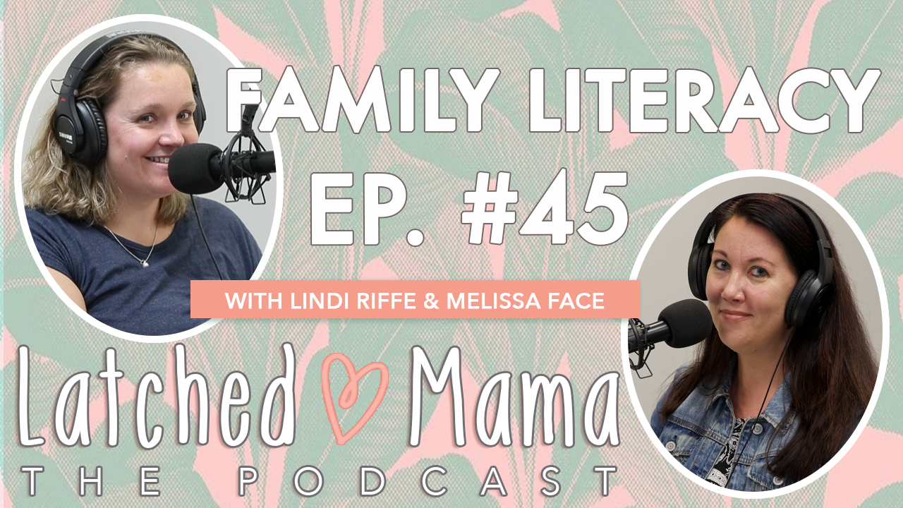 Latched Mama Podcast Ep. 45 title card, "Family Literacy," with Lindi Riffe and Melissa Face smiling at microphones
