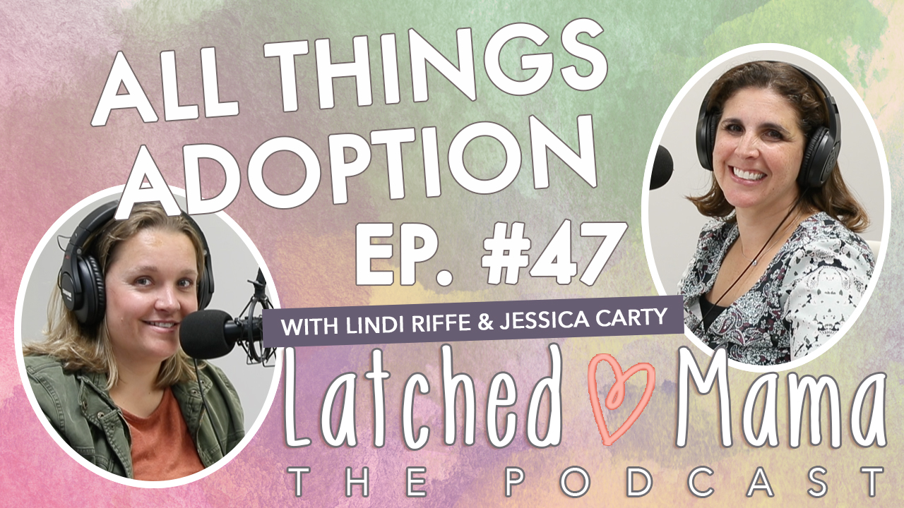 Latched Mama Podcast Ep. 47 title card, "All Things Adoption," with Lindi Riffe and Jessica Carty smiling at microphones