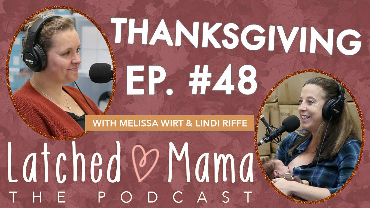 Latched Mama Podcast Ep. 48 title card, "Thanksgiving," with Melissa Wirt and Lindi Riffe; one host nursing a newborn at the mic