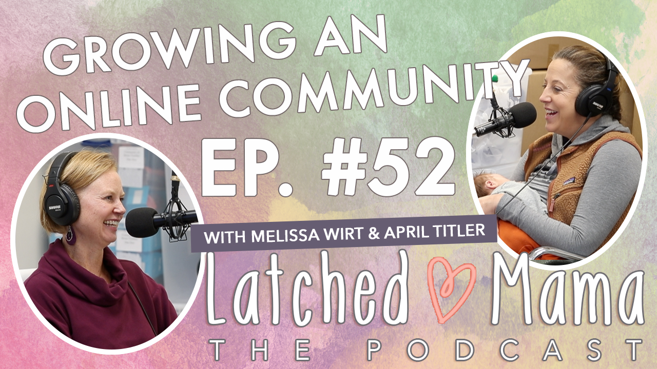 Latched Mama Podcast Ep. 52 title card, "Growing an Online Community," with Melissa Wirt and April Titler, one holding a baby