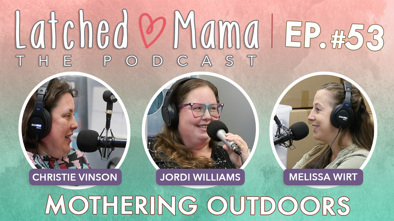 Latched Mama Podcast Ep. 53, "Mothering Outdoors," with Christie Vinson, Jordi Williams, and Melissa Wirt at microphones
