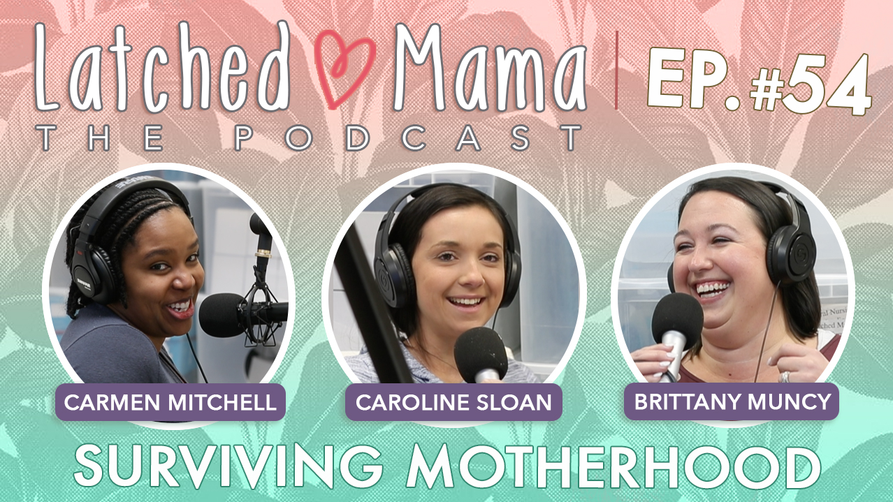 Latched Mama Podcast Ep. 54, "Surviving Motherhood," with Carmen Mitchell, Caroline Sloan, and Brittany Muncy smiling at microphones