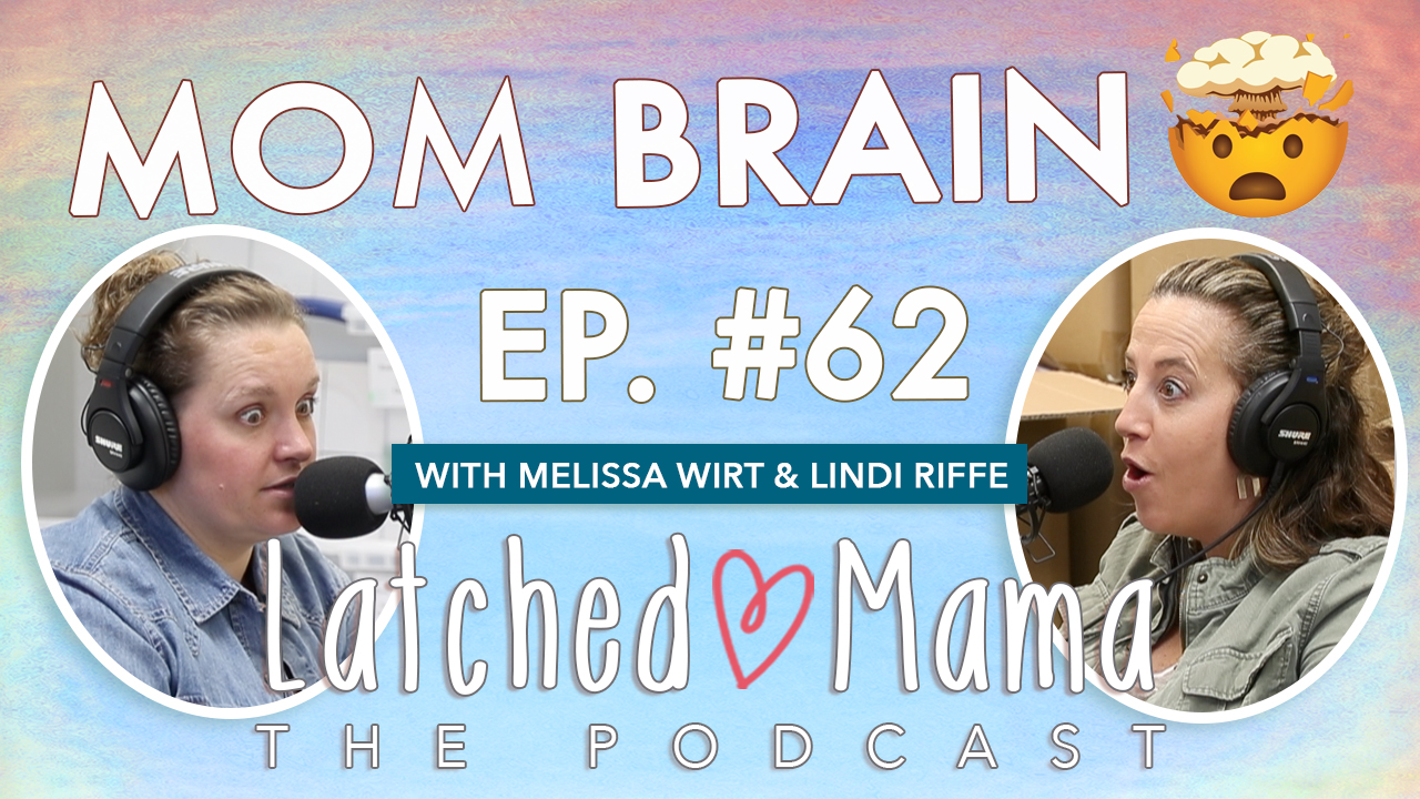 Latched Mama Podcast Ep. 62 title card, "Mom Brain," with a mind-blown emoji; Melissa Wirt and Lindi Riffe look wide-eyed