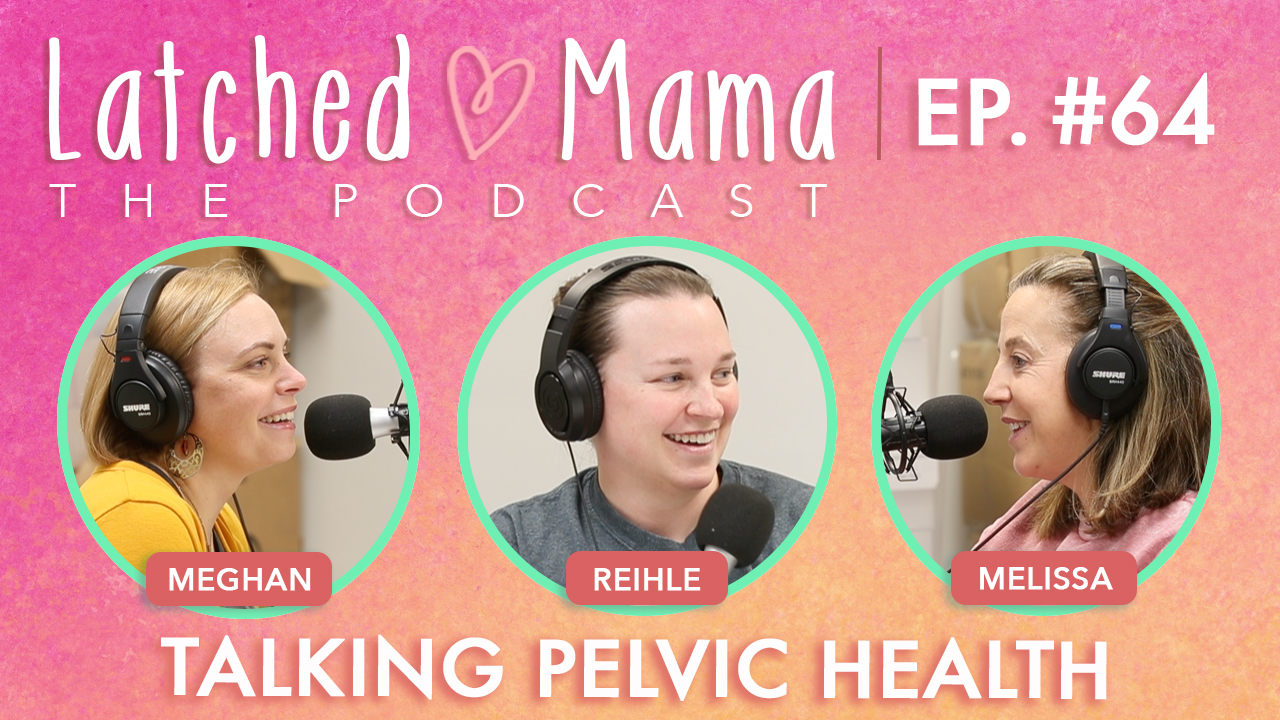Latched Mama Podcast Ep. 64, "Talking Pelvic Health," with physical therapists Meghan and Reihle and host Melissa at microphones