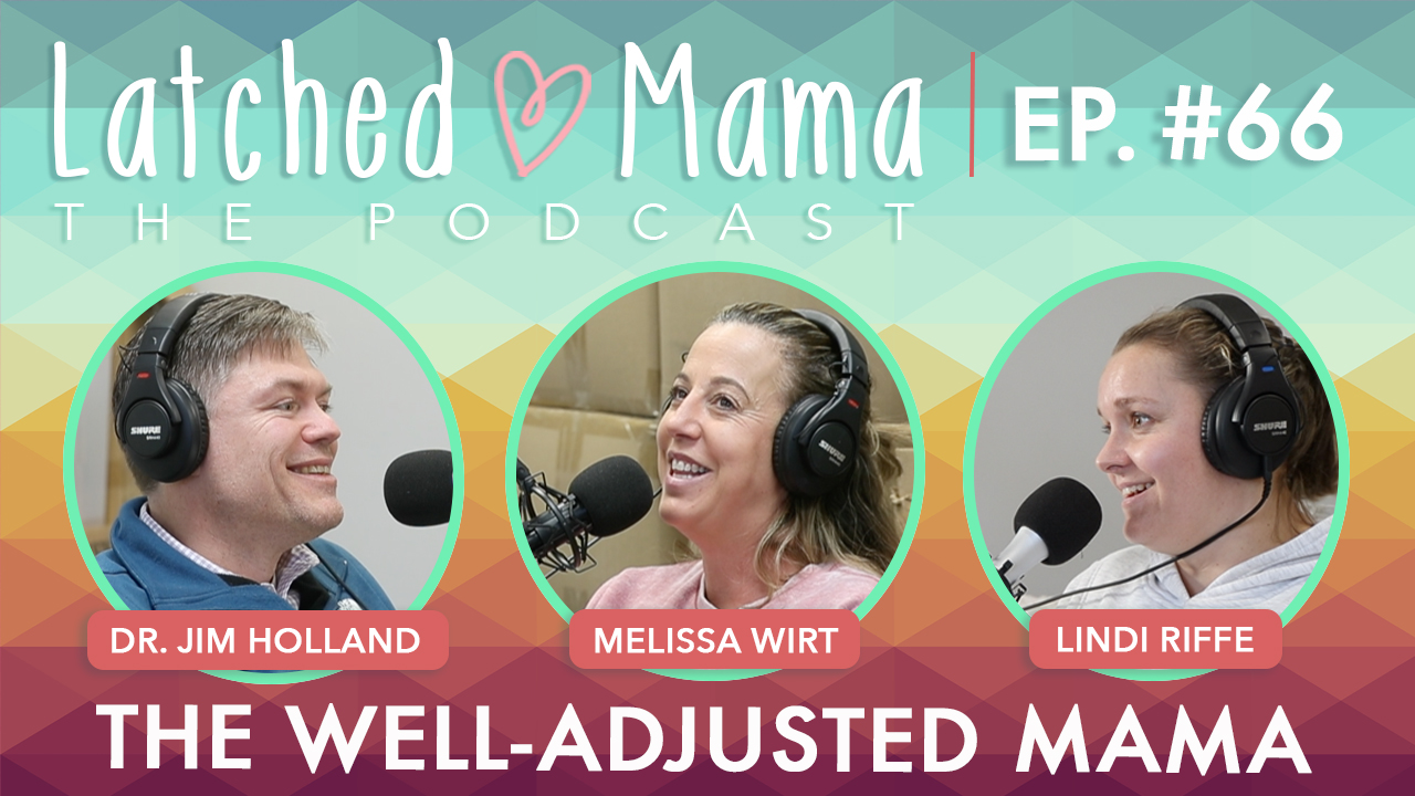 Latched Mama Podcast Ep. 66, "The Well-Adjusted Mama," with Dr. Jim Holland, Melissa Wirt, and Lindi Riffe at microphones