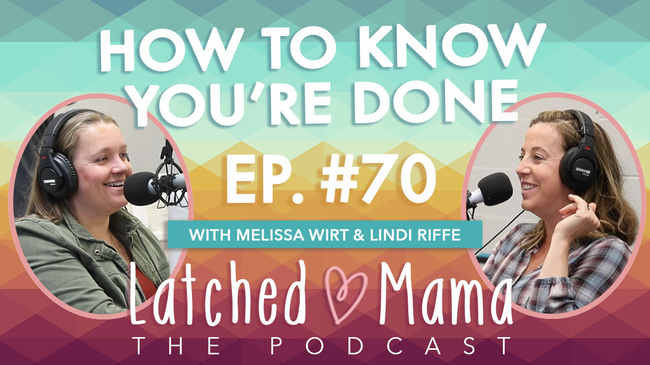 Latched Mama Podcast Ep. 70 title card, "How to Know You're Done," with Melissa Wirt and Lindi Riffe smiling at microphones