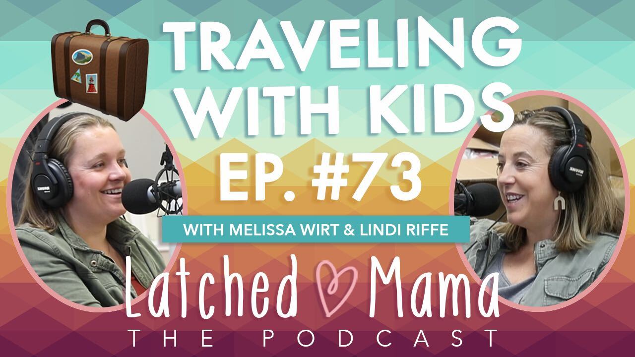 Episode 73 Traveling With Kids Latched Mama