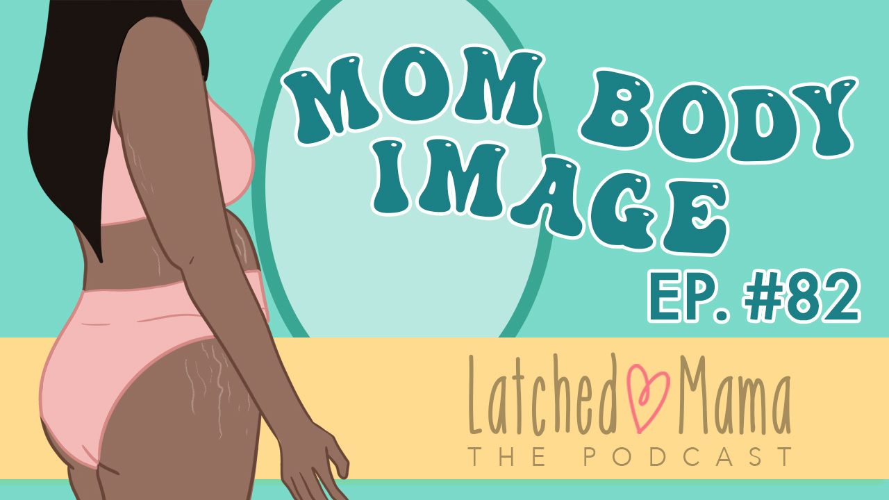 Latched Mama Podcast Ep. 82, "Mom Body Image": illustration of a woman in pink underwear with stretch marks beside a mirror