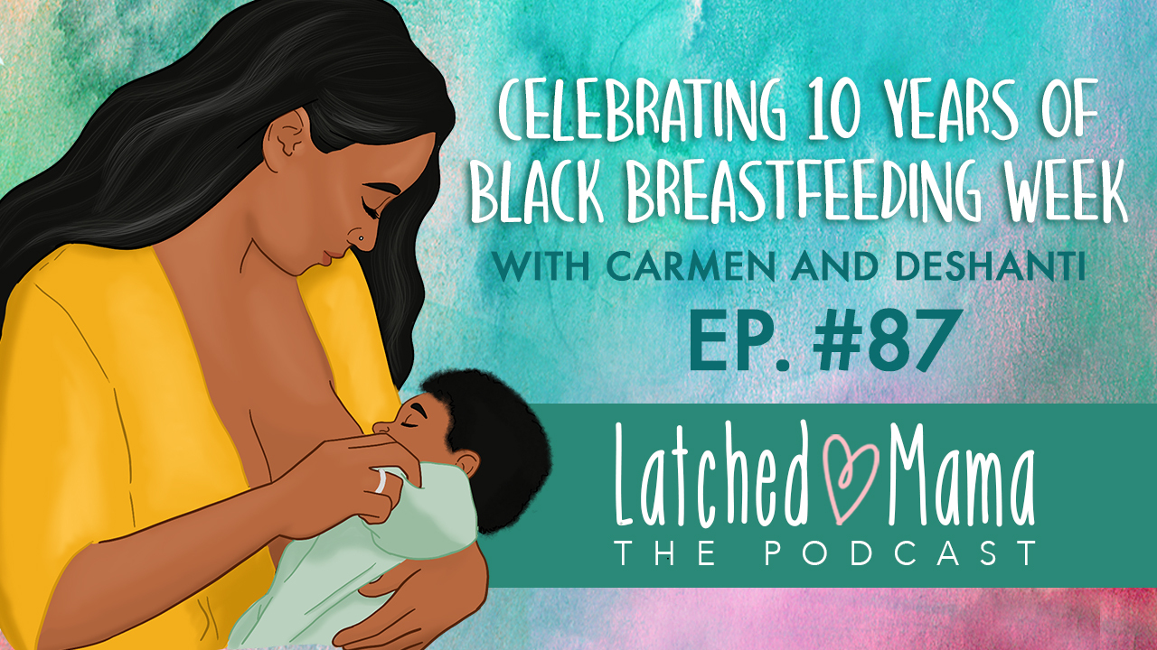 Episode 87 Celebrating 10 Years Of Black Breastfeeding Week Latched Mama 5012