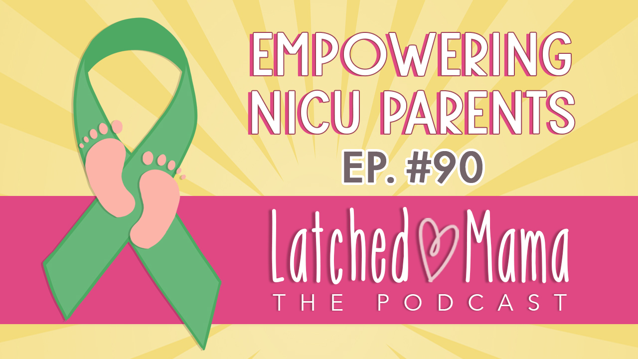 Latched Mama Podcast Ep. 90, "Empowering NICU Parents," with a green awareness ribbon and tiny baby footprints