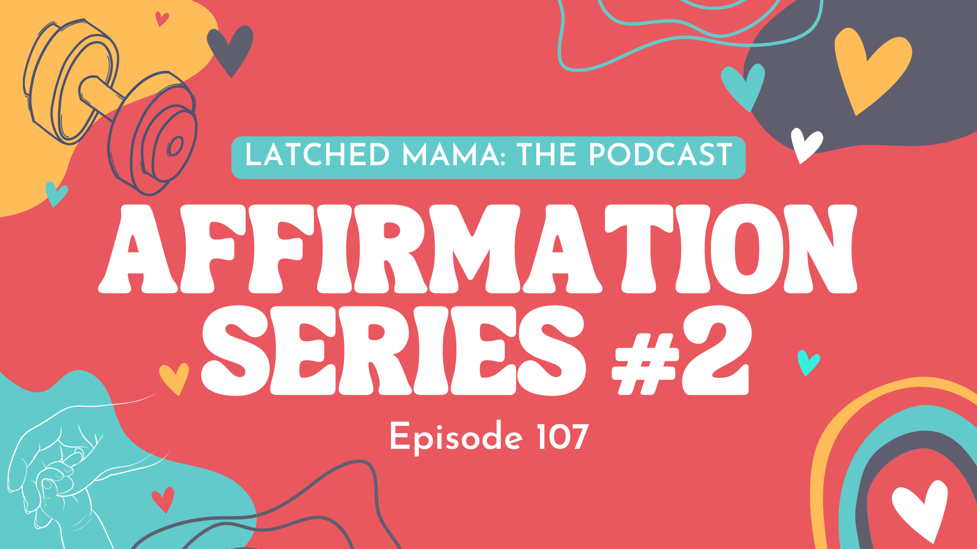 Latched Mama Podcast Episode 107 title card, "Affirmation Series #2," on coral red with hearts and a rainbow