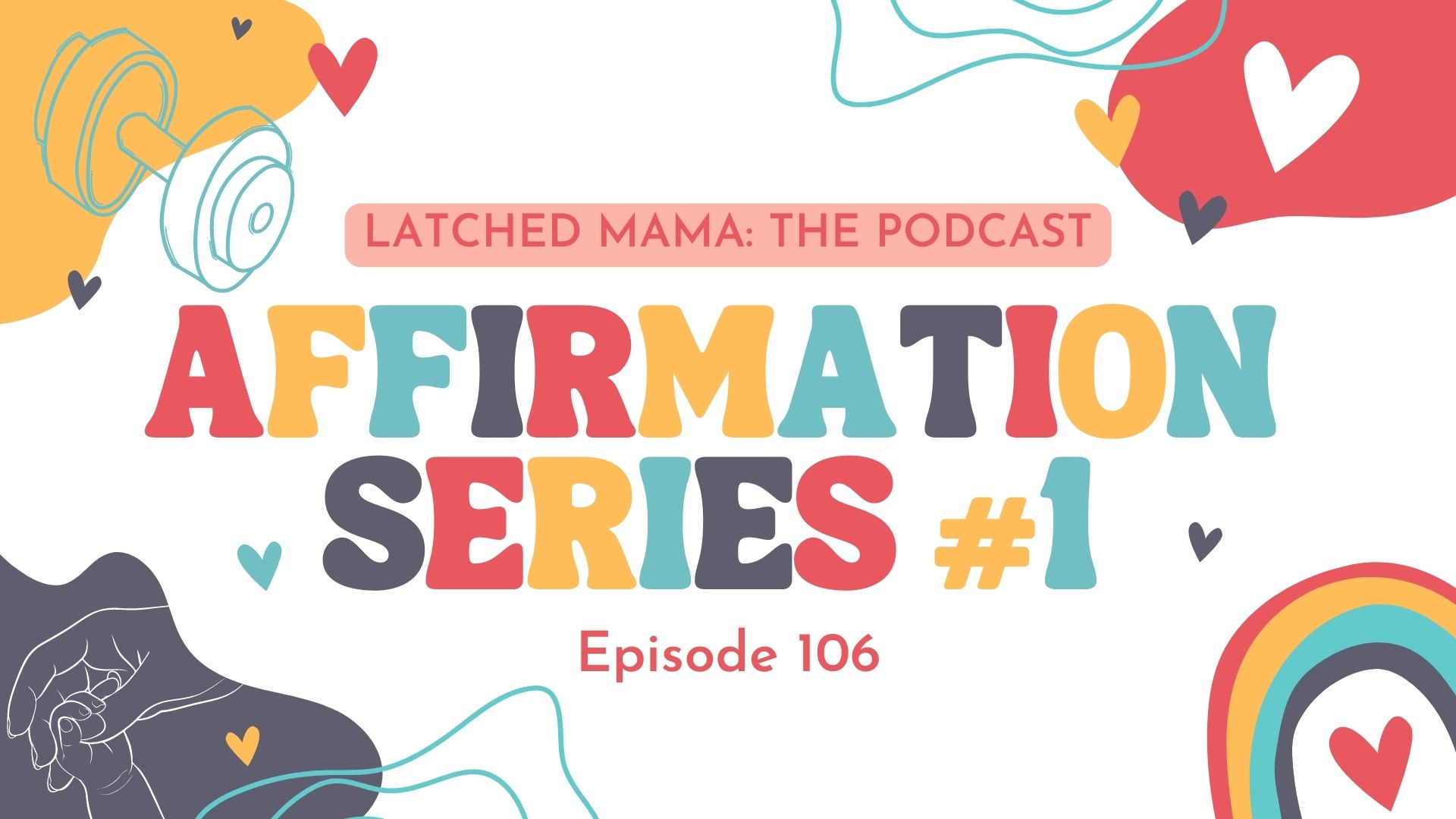 Latched Mama Podcast Episode 106 title card, "Affirmation Series #1," in colorful letters with hearts and a rainbow